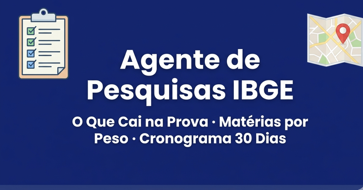 Agente de Pesquisas IBGE como estudar — matérias, prova e cronograma de 30 dias
